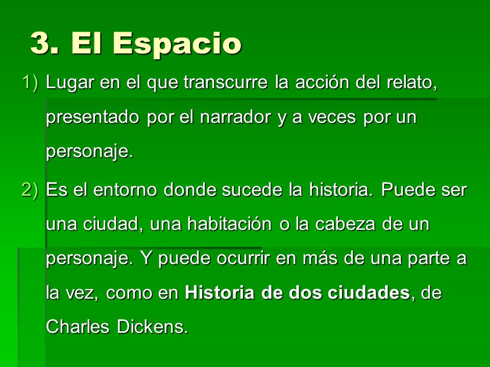 El Espacio Lugar en el que transcurre la acción del relato, presentado por el narrador y a veces por un personaje.