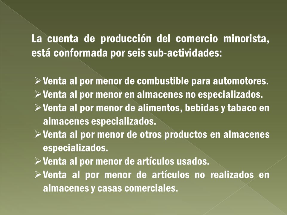 La cuenta de producción del comercio minorista, está conformada por seis sub-actividades: