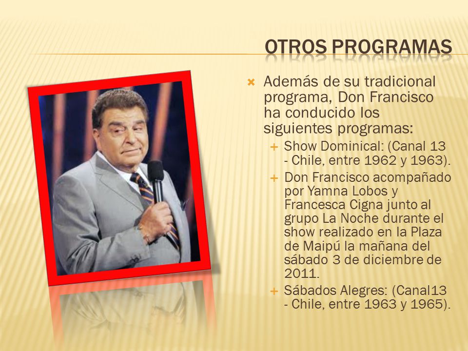 Otros programas Además de su tradicional programa, Don Francisco ha conducido los siguientes programas: