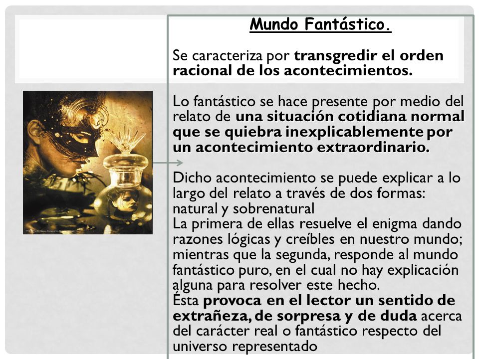 Mundo Fantástico. Se caracteriza por transgredir el orden racional de los acontecimientos.