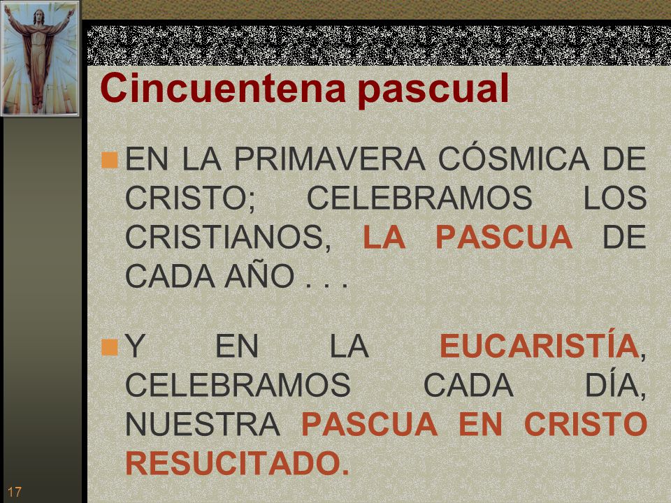 Cincuentena pascual EN LA PRIMAVERA CÓSMICA DE CRISTO; CELEBRAMOS LOS CRISTIANOS, LA PASCUA DE CADA AÑO