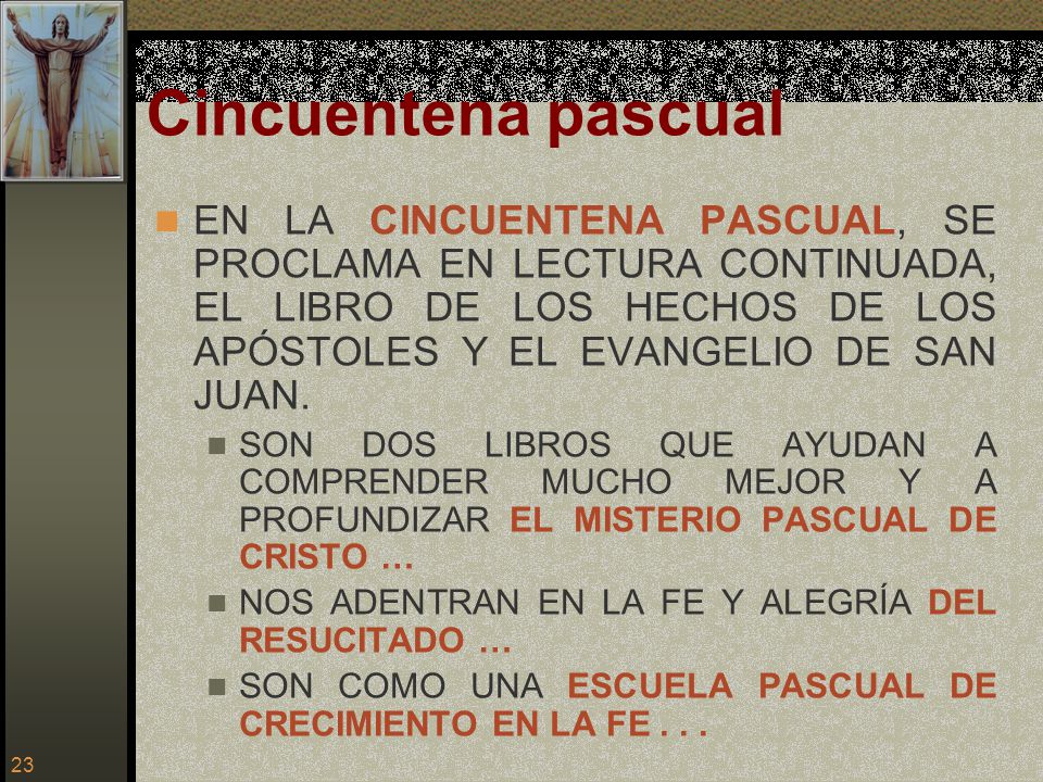 Cincuentena pascual EN LA CINCUENTENA PASCUAL, SE PROCLAMA EN LECTURA CONTINUADA, EL LIBRO DE LOS HECHOS DE LOS APÓSTOLES Y EL EVANGELIO DE SAN JUAN.