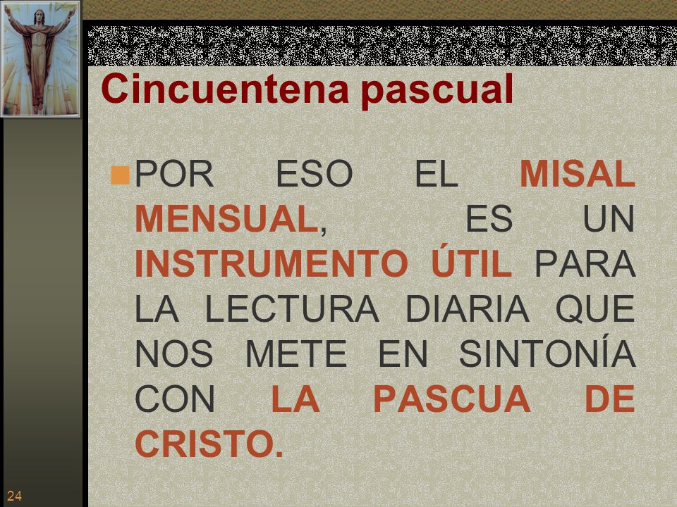Cincuentena pascual POR ESO EL MISAL MENSUAL, ES UN INSTRUMENTO ÚTIL PARA LA LECTURA DIARIA QUE NOS METE EN SINTONÍA CON LA PASCUA DE CRISTO.