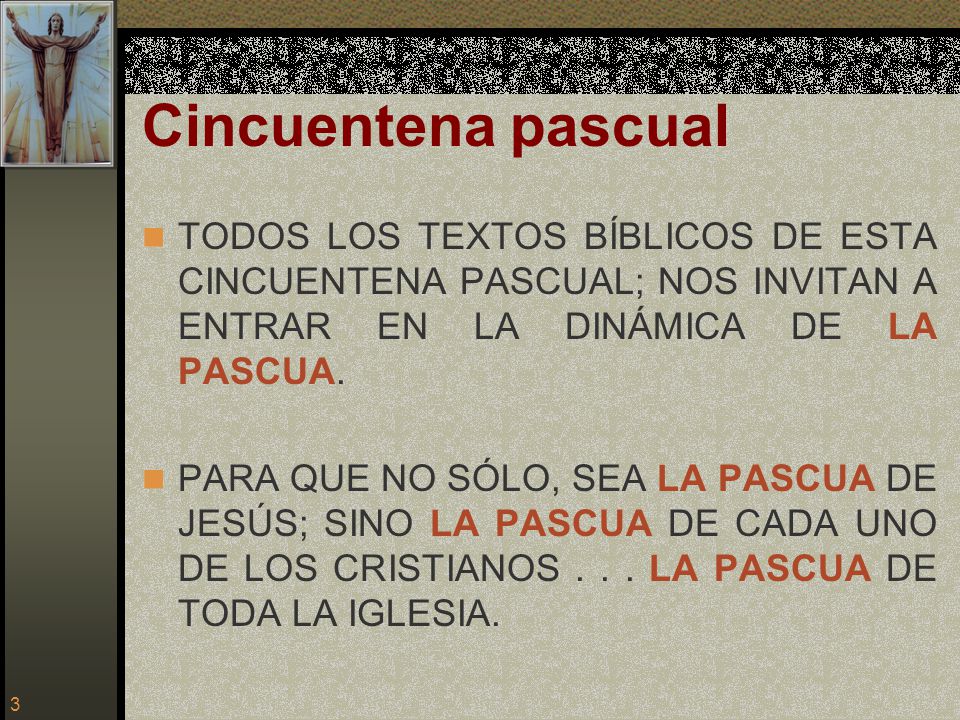 Cincuentena pascual TODOS LOS TEXTOS BÍBLICOS DE ESTA CINCUENTENA PASCUAL; NOS INVITAN A ENTRAR EN LA DINÁMICA DE LA PASCUA.