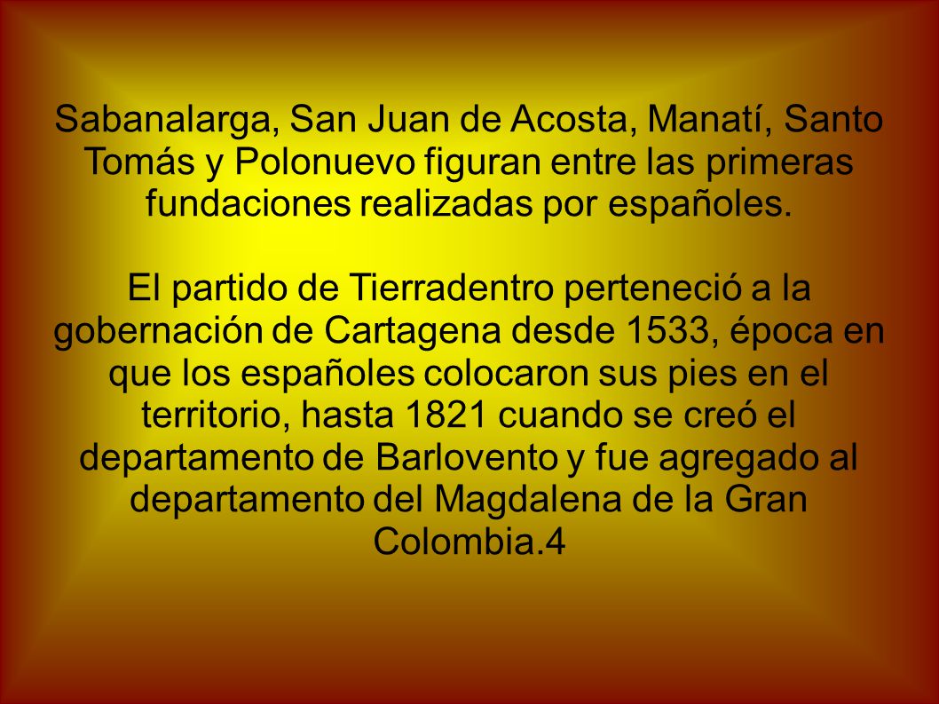 Sabanalarga, San Juan de Acosta, Manatí, Santo Tomás y Polonuevo figuran entre las primeras fundaciones realizadas por españoles.
