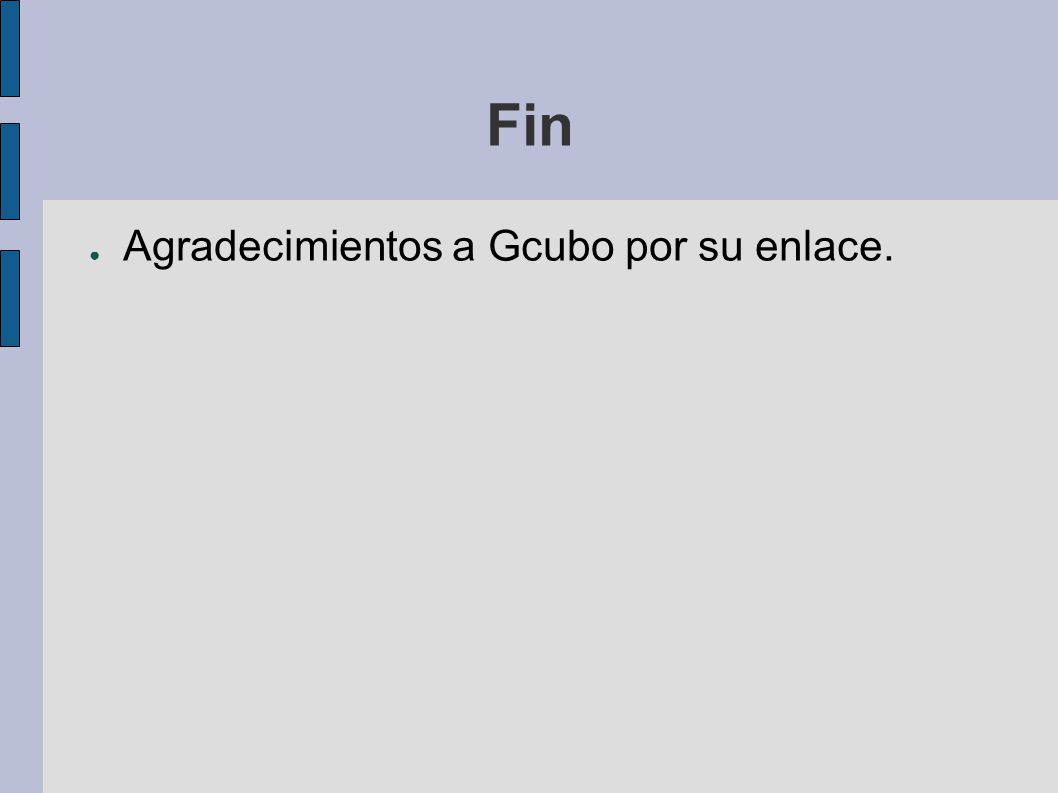Fin Agradecimientos a Gcubo por su enlace.