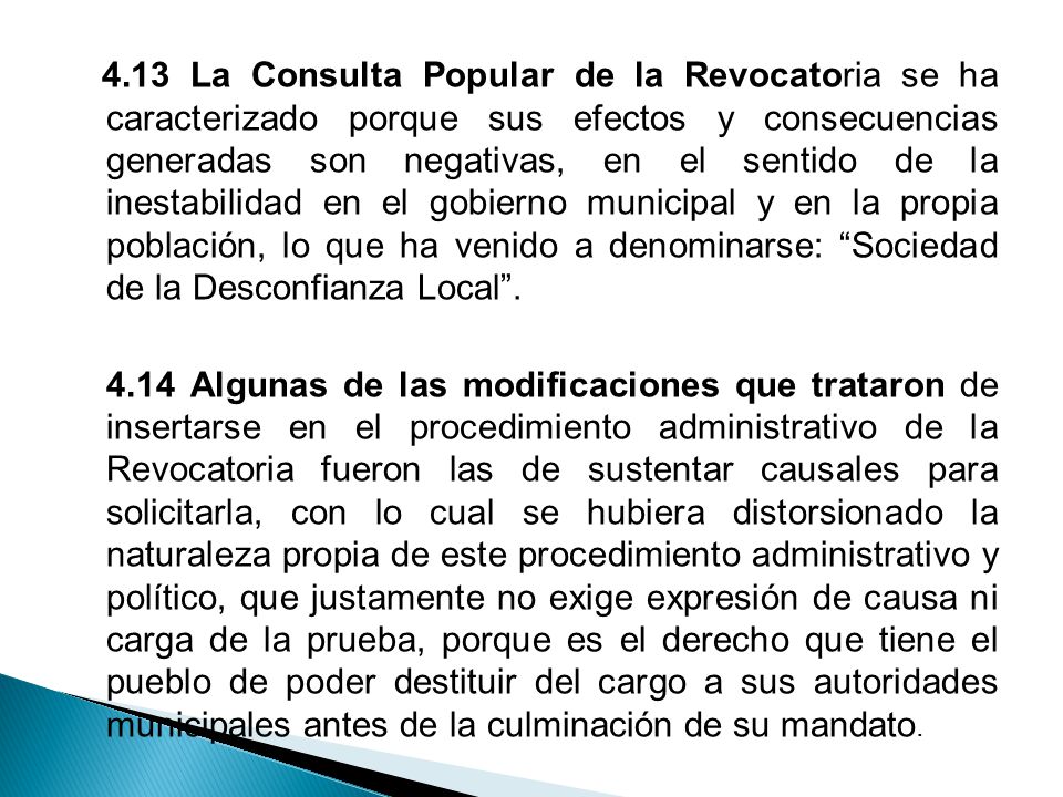 4.13 La Consulta Popular de la Revocatoria se ha caracterizado porque sus efectos y consecuencias generadas son negativas, en el sentido de la inestabilidad en el gobierno municipal y en la propia población, lo que ha venido a denominarse: Sociedad de la Desconfianza Local .