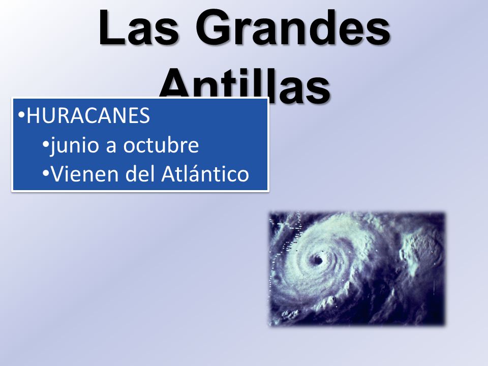 Las Grandes Antillas HURACANES junio a octubre Vienen del Atlántico