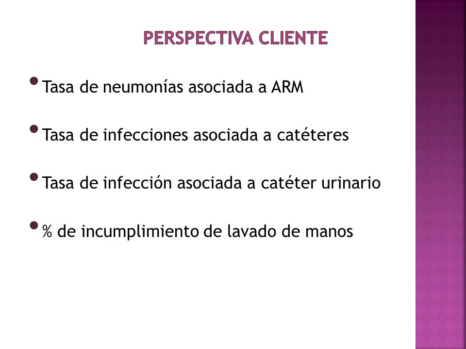 Perspectiva cliente Tasa de neumonías asociada a ARM. Tasa de infecciones asociada a catéteres. Tasa de infección asociada a catéter urinario.