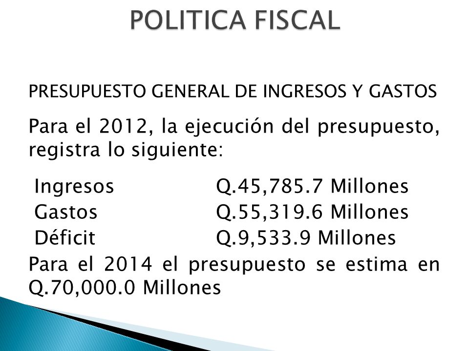 POLITICA FISCAL PRESUPUESTO GENERAL DE INGRESOS Y GASTOS. Para el 2012, la ejecución del presupuesto, registra lo siguiente: