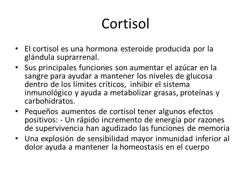 Cortisol El cortisol es una hormona esteroide producida por la glándula suprarrenal.