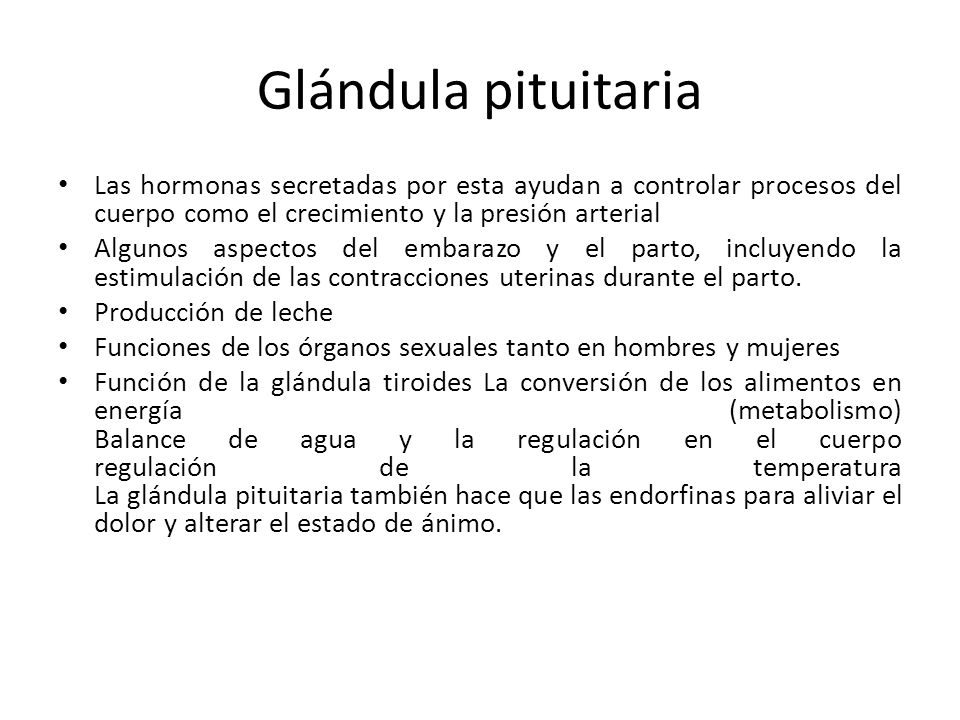 Glándula pituitaria Las hormonas secretadas por esta ayudan a controlar procesos del cuerpo como el crecimiento y la presión arterial.