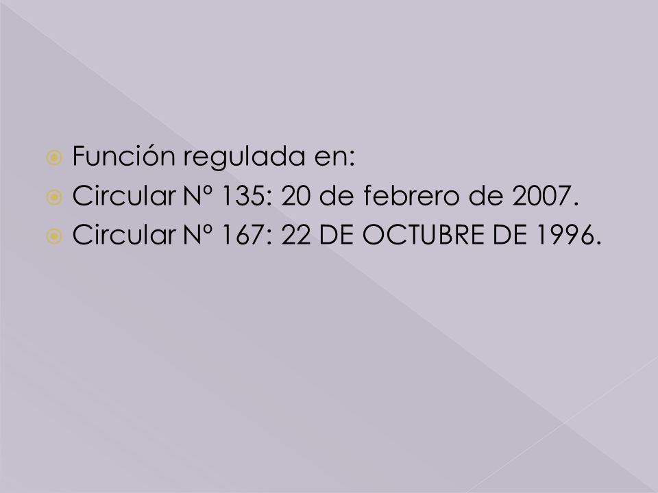 Función regulada en: Circular Nº 135: 20 de febrero de 2007.