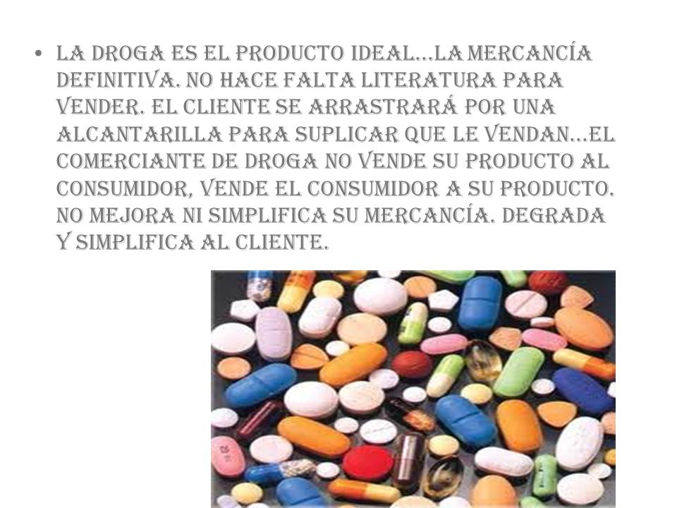 La droga es el producto ideal. La mercancía definitiva