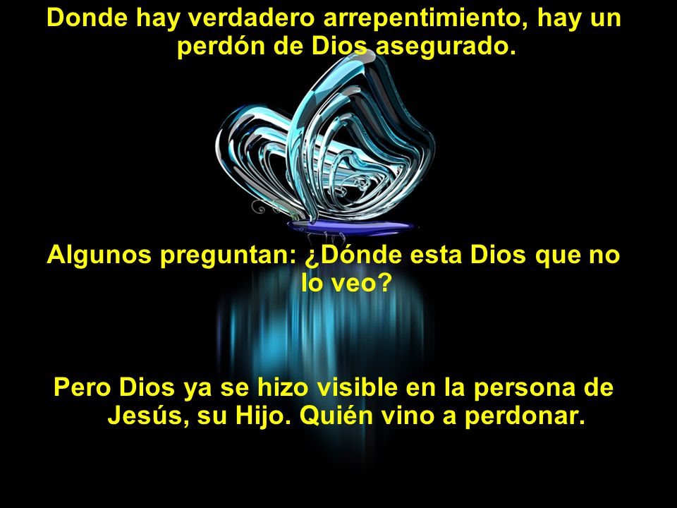 Donde hay verdadero arrepentimiento, hay un perdón de Dios asegurado.