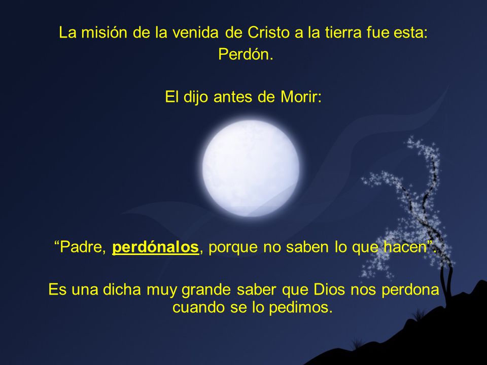 La misión de la venida de Cristo a la tierra fue esta: Perdón.