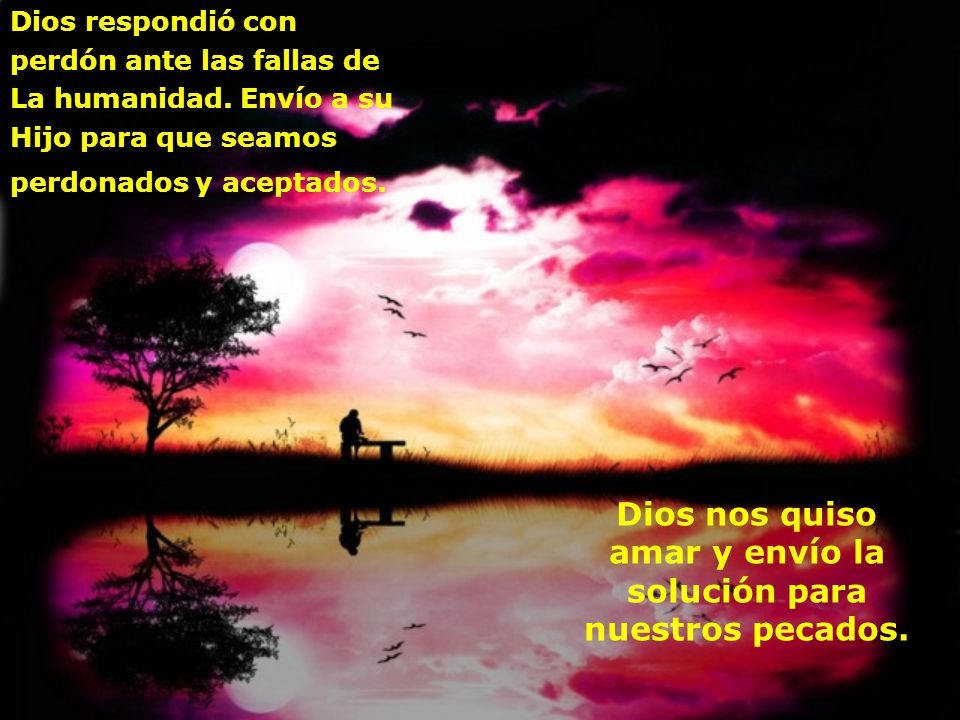 Dios nos quiso amar y envío la solución para nuestros pecados.