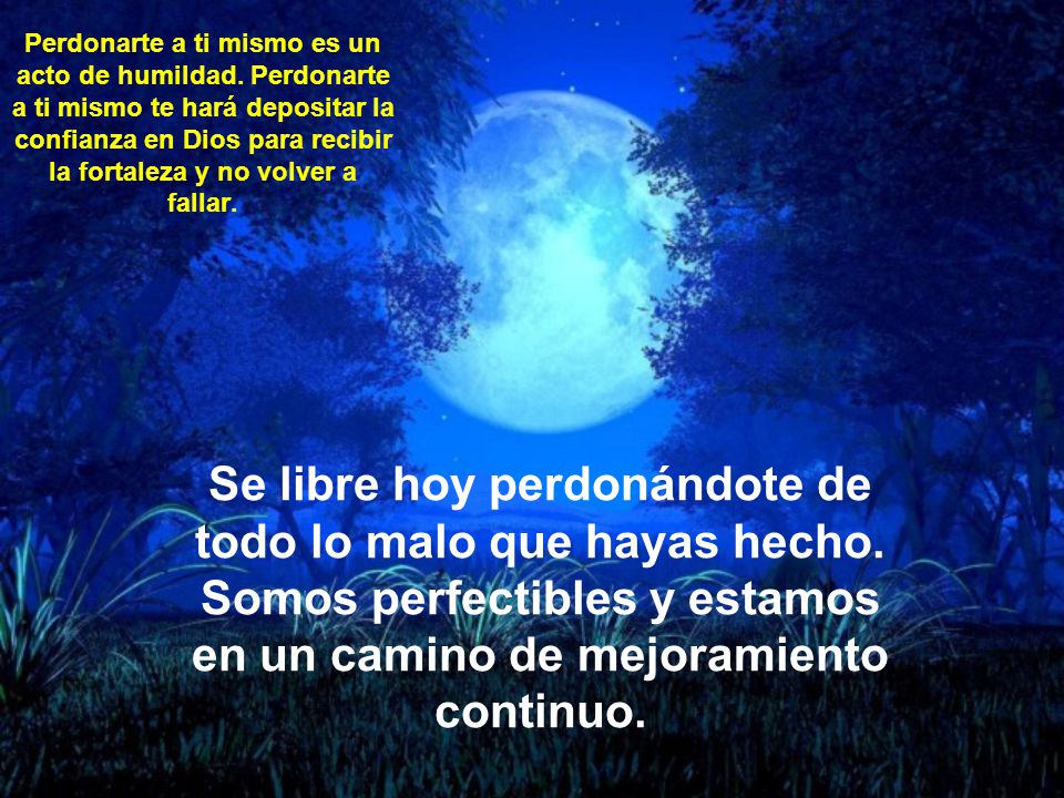 Se libre hoy perdonándote de todo lo malo que hayas hecho.