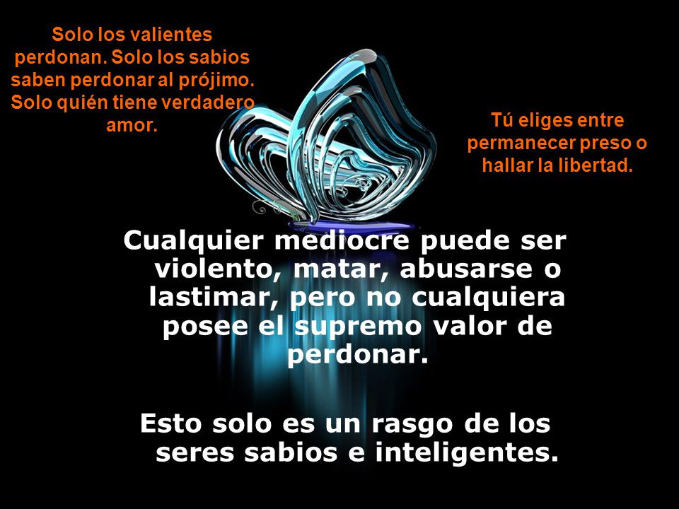 Esto solo es un rasgo de los seres sabios e inteligentes.
