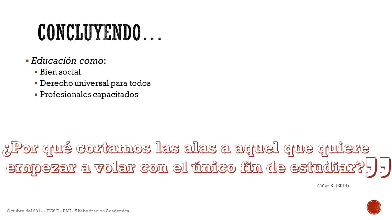 Concluyendo… Educación como: Bien social. Derecho universal para todos. Profesionales capacitados.