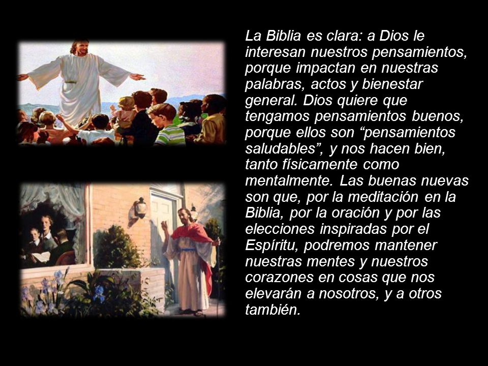 La Biblia es clara: a Dios le interesan nuestros pensamientos, porque impactan en nuestras palabras, actos y bienestar general.