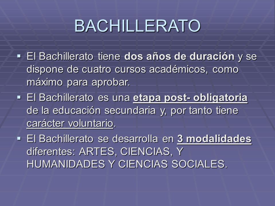 BACHILLERATO El Bachillerato tiene dos años de duración y se dispone de cuatro cursos académicos, como máximo para aprobar.