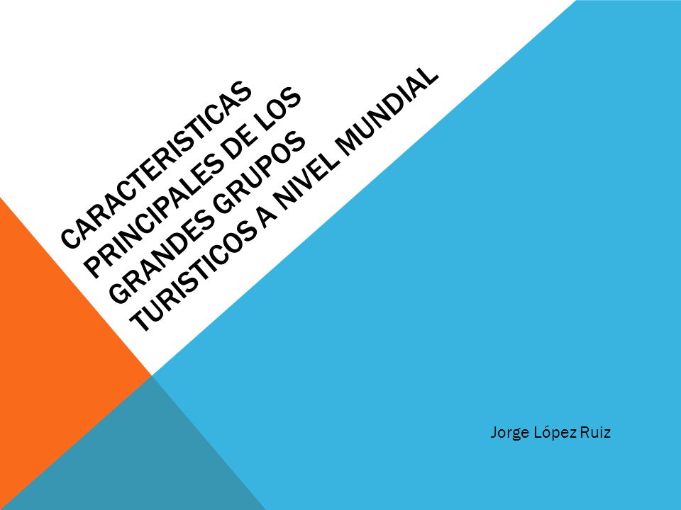 CARACTERISTICAS Principales DE LOS GRANDES Grupos TURISTICOS a nivel mundial