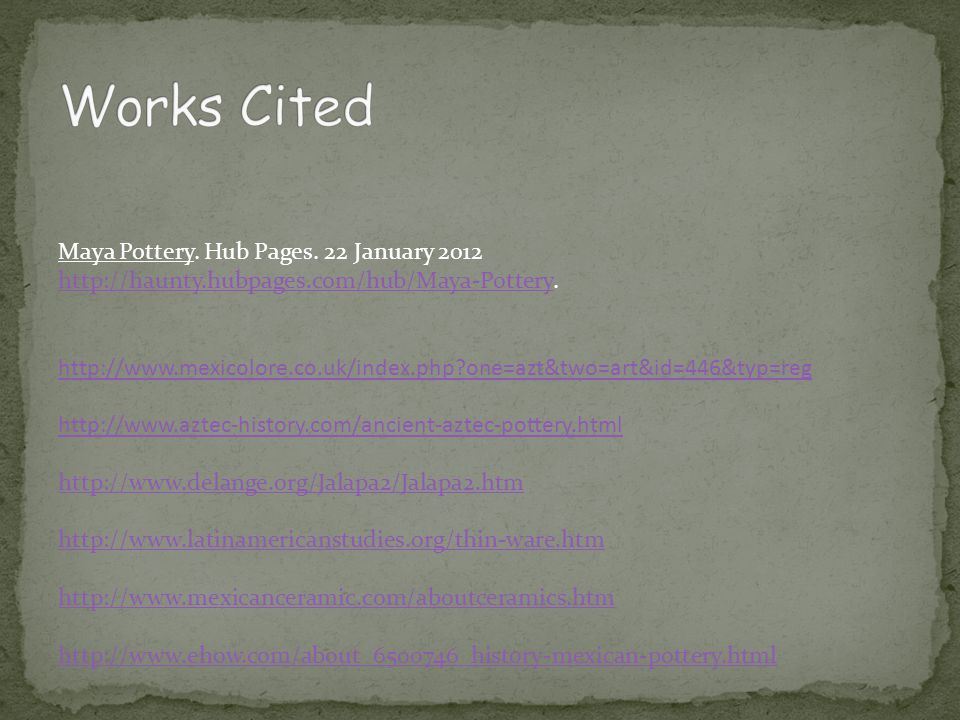 Works Cited Maya Pottery. Hub Pages. 22 January