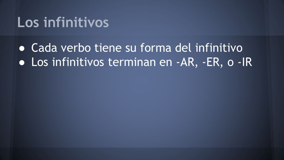 Los infinitivos Cada verbo tiene su forma del infinitivo