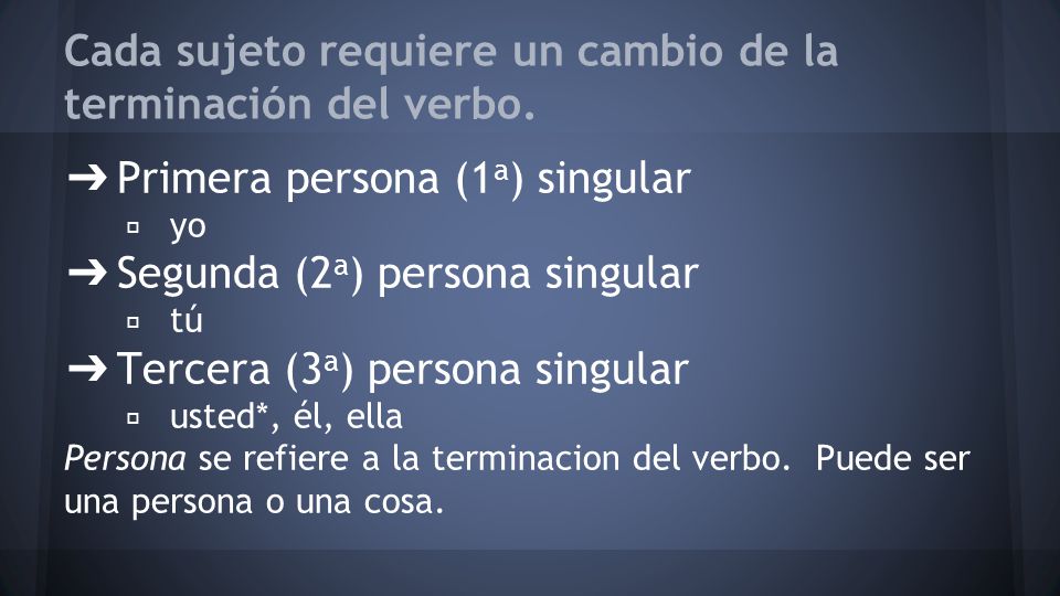 Cada sujeto requiere un cambio de la terminación del verbo.