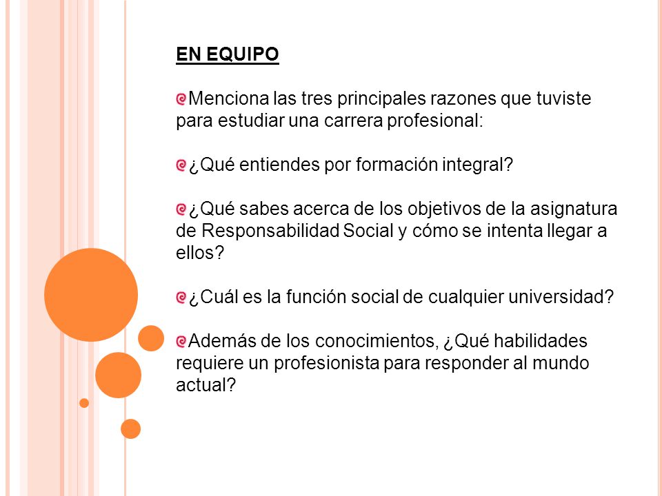 EN EQUIPO Menciona las tres principales razones que tuviste para estudiar una carrera profesional: ¿Qué entiendes por formación integral