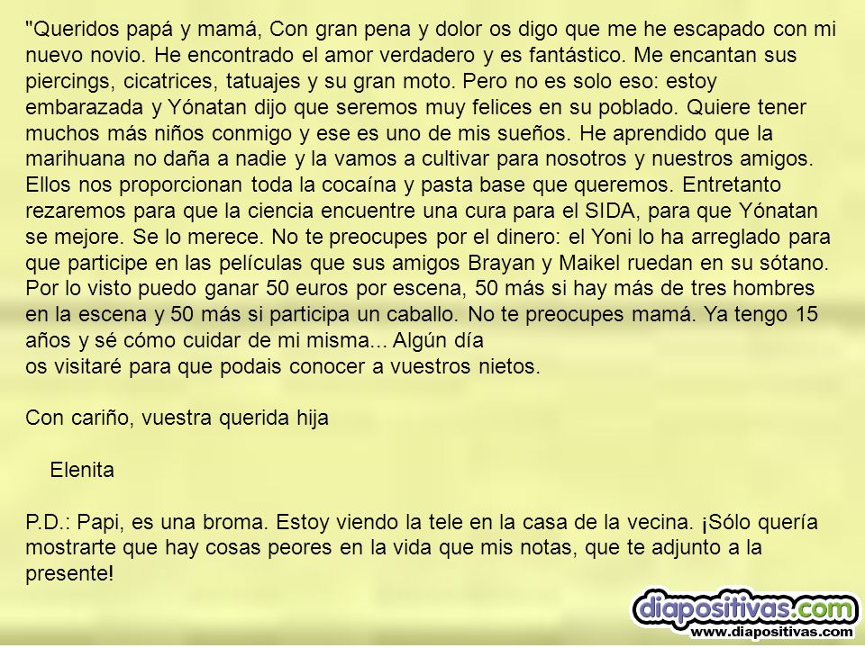 Queridos papá y mamá, Con gran pena y dolor os digo que me he escapado con mi nuevo novio.