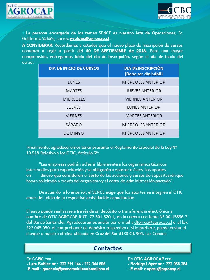 La persona encargada de los temas SENCE es nuestro Jefe de Operaciones, Sr. Guillermo Valdés, correo
