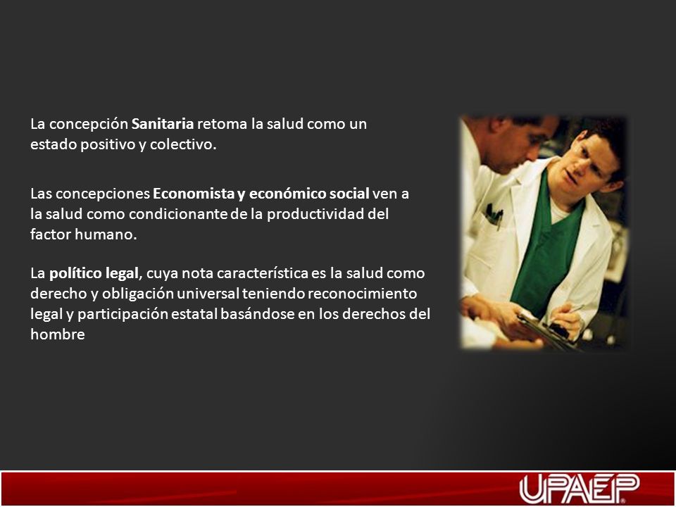 La concepción Sanitaria retoma la salud como un estado positivo y colectivo.