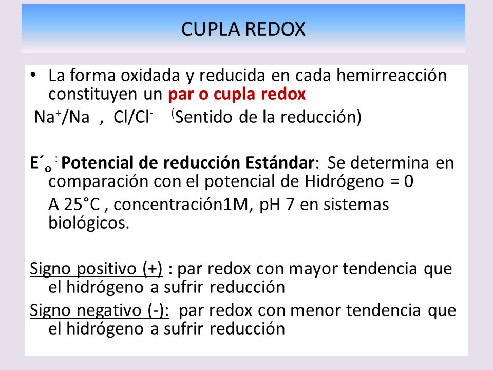 CUPLA REDOX La forma oxidada y reducida en cada hemirreacción constituyen un par o cupla redox. Na+/Na , Cl/Cl- (Sentido de la reducción)