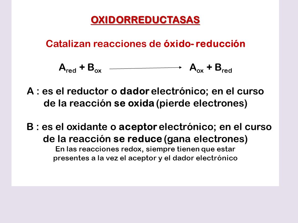 Catalizan reacciones de óxido- reducción Ared + Box Aox + Bred