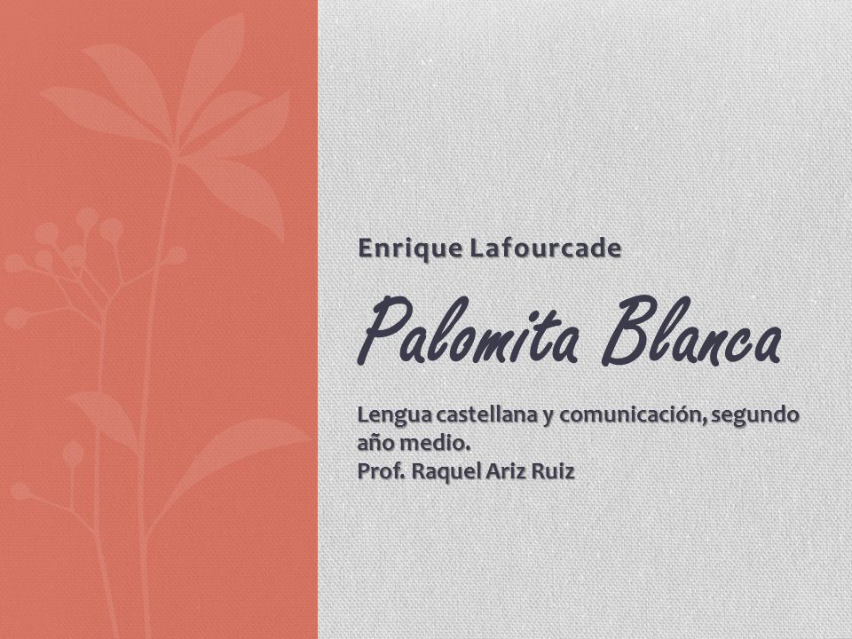 Enrique Lafourcade Palomita Blanca Lengua castellana y comunicación, segundo año medio.
