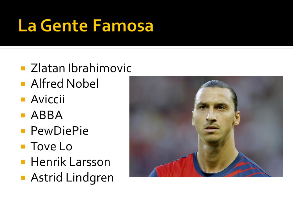 La Gente Famosa Zlatan Ibrahimovic Alfred Nobel Aviccii ABBA PewDiePie