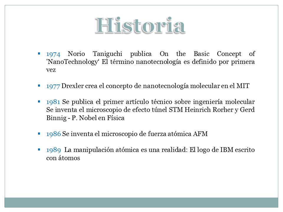 Historia 1974 Norio Taniguchi publica On the Basic Concept of NanoTechnology‘ El término nanotecnología es definido por primera vez.