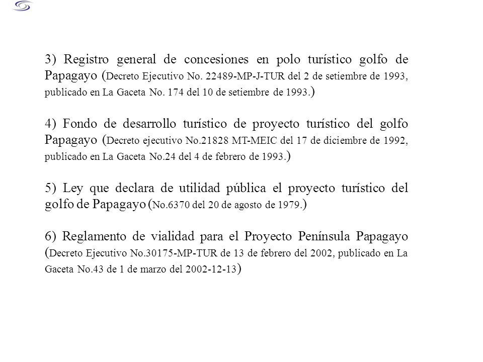 3) Registro general de concesiones en polo turístico golfo de Papagayo (Decreto Ejecutivo No MP-J-TUR del 2 de setiembre de 1993, publicado en La Gaceta No. 174 del 10 de setiembre de 1993.)