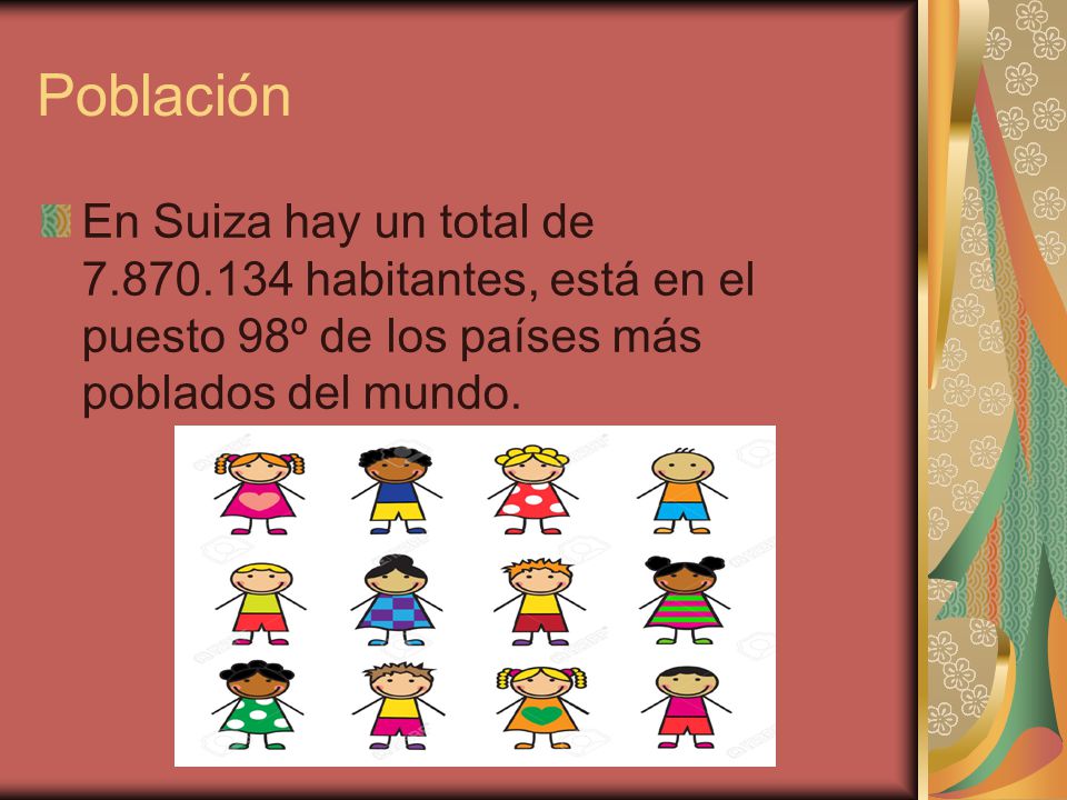 Población En Suiza hay un total de habitantes, está en el puesto 98º de los países más poblados del mundo.
