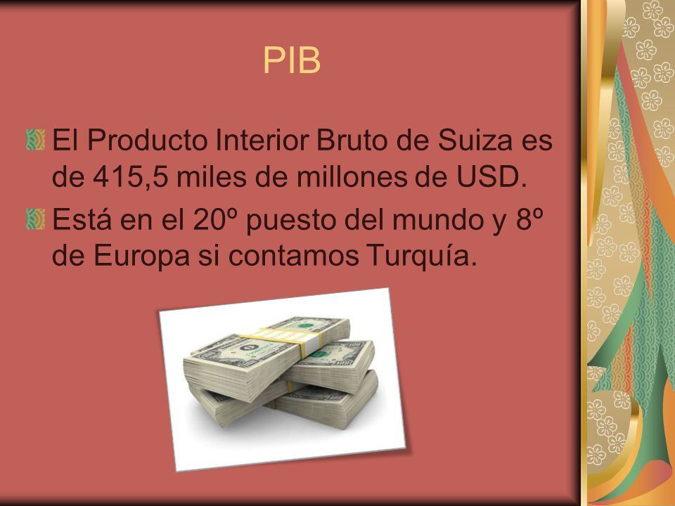 PIB El Producto Interior Bruto de Suiza es de 415,5 miles de millones de USD.