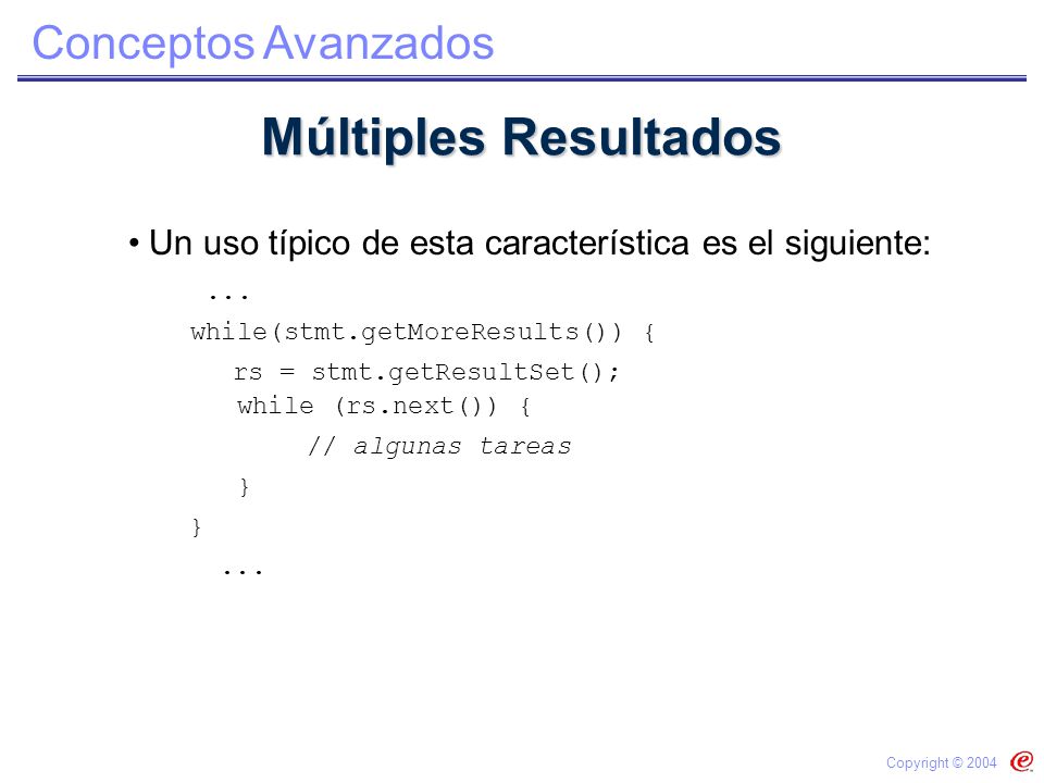Múltiples Resultados Un uso típico de esta característica es el siguiente: ... while(stmt.getMoreResults()) {