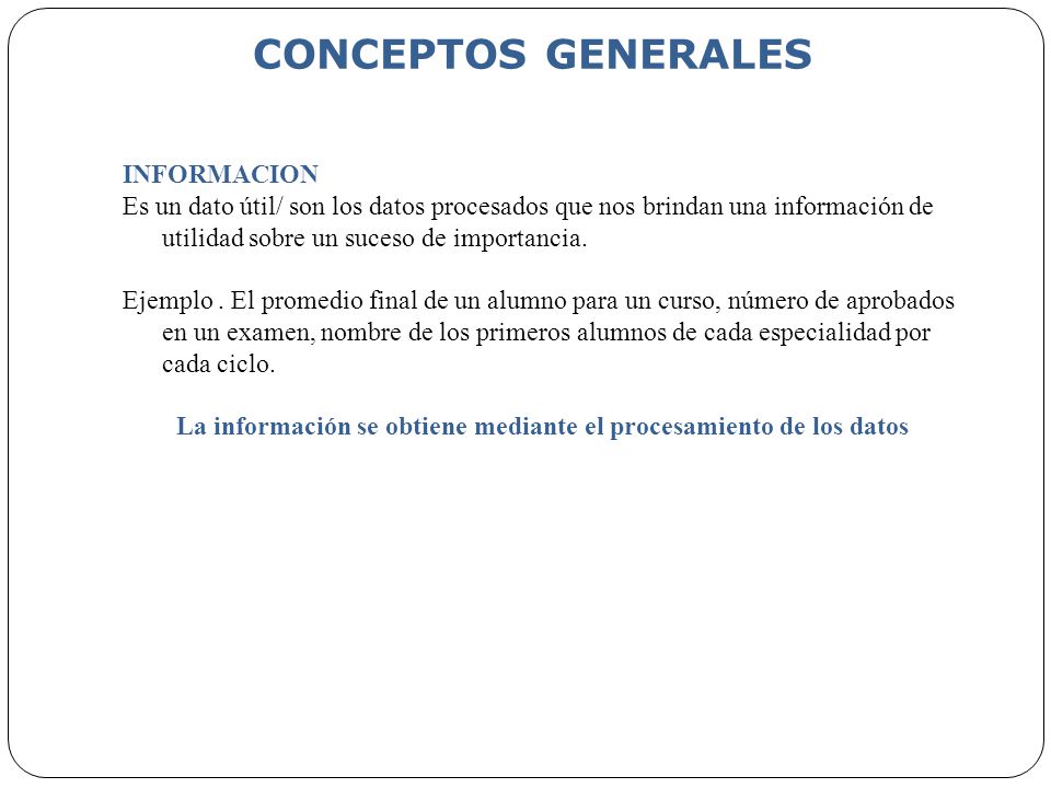 La información se obtiene mediante el procesamiento de los datos