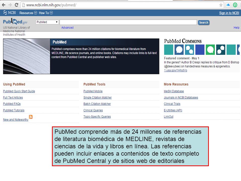 PubMed comprende más de 24 millones de referencias de literatura biomédica de MEDLINE, revistas de ciencias de la vida y libros en línea.