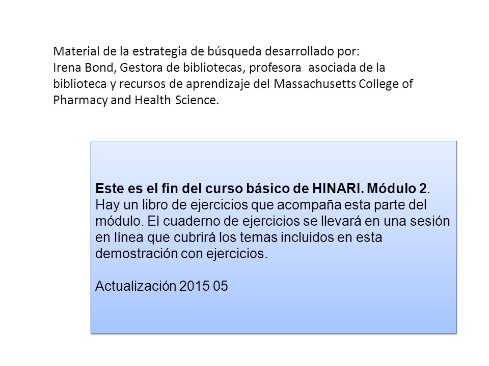 Material de la estrategia de búsqueda desarrollado por: Irena Bond, Gestora de bibliotecas, profesora asociada de la biblioteca y recursos de aprendizaje del Massachusetts College of Pharmacy and Health Science.
