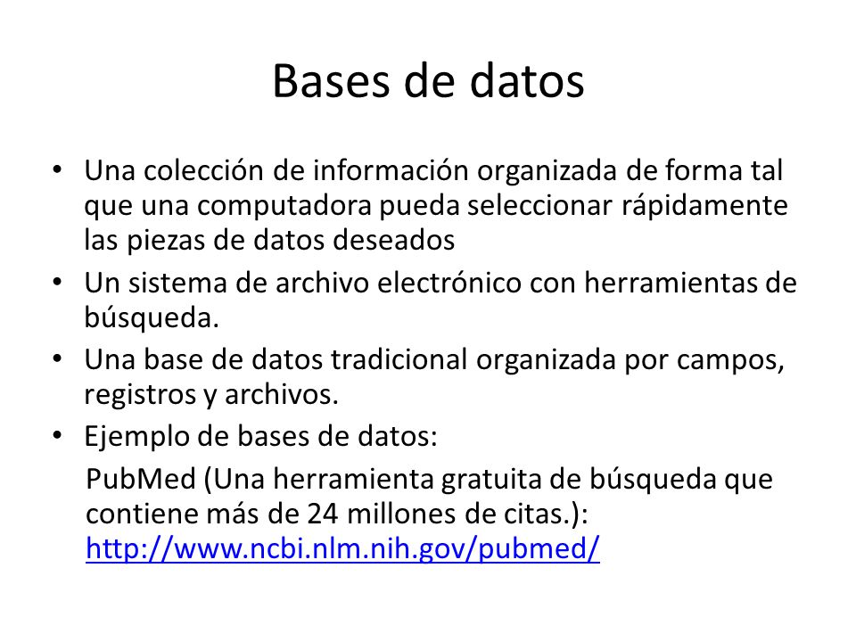 Bases de datos Una colección de información organizada de forma tal que una computadora pueda seleccionar rápidamente las piezas de datos deseados.