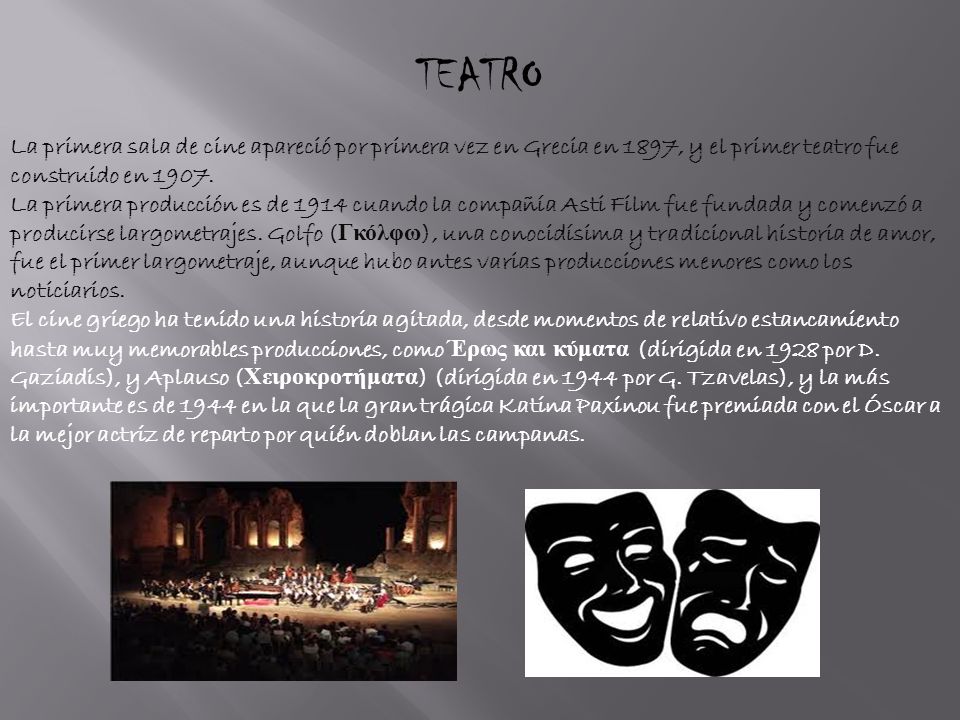 TEATRO La primera sala de cine apareció por primera vez en Grecia en 1897, y el primer teatro fue construido en