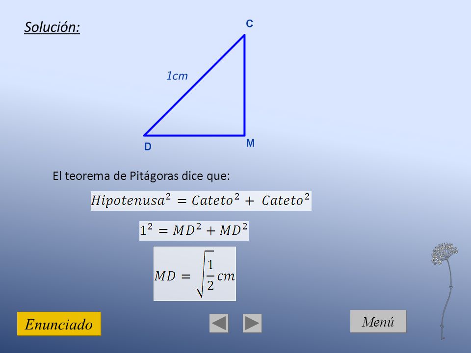 Solución: El teorema de Pitágoras dice que: Enunciado Menú 5 5