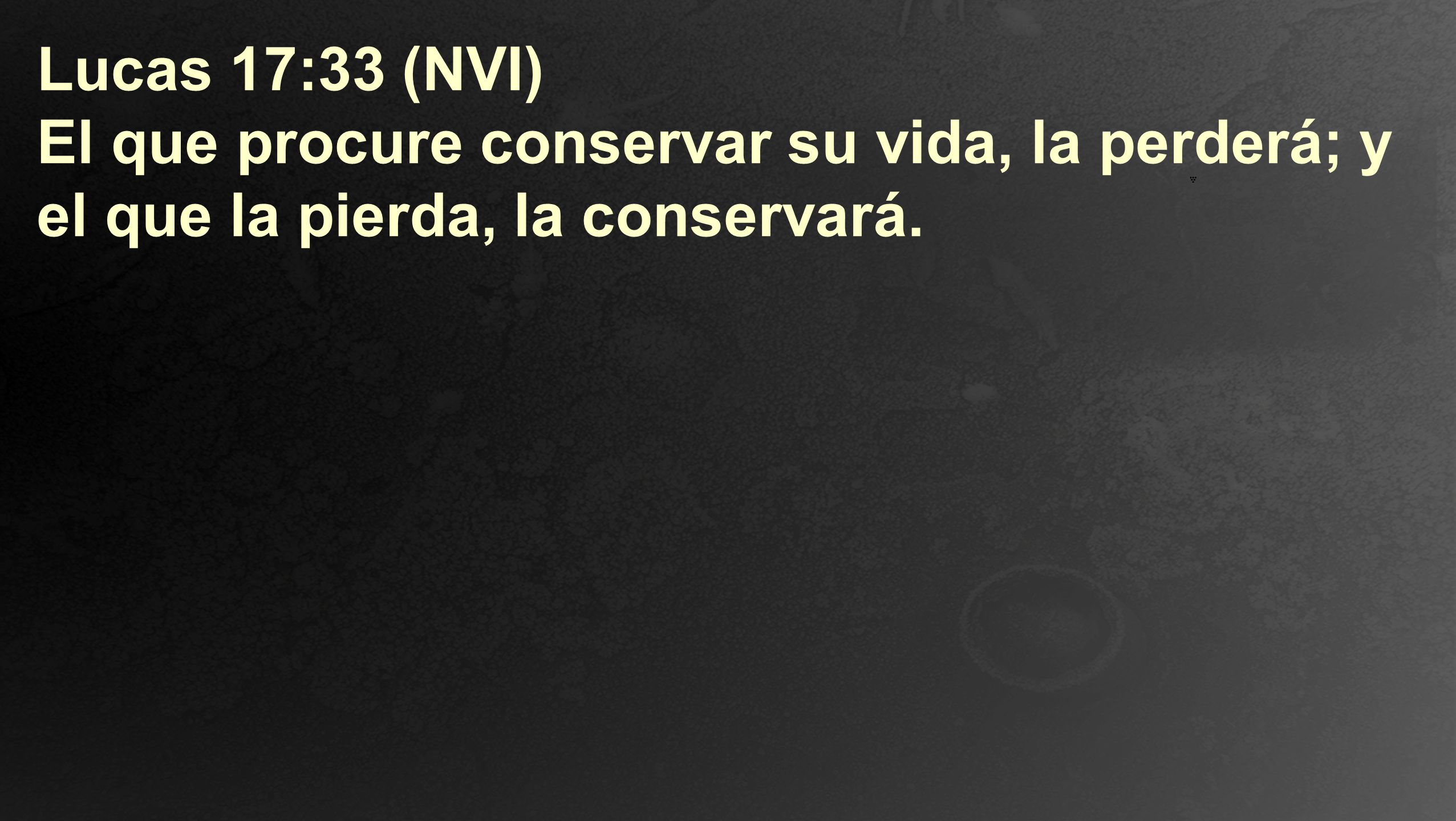 Lucas 17:33 (NVI) El que procure conservar su vida, la perderá; y el que la pierda, la conservará.